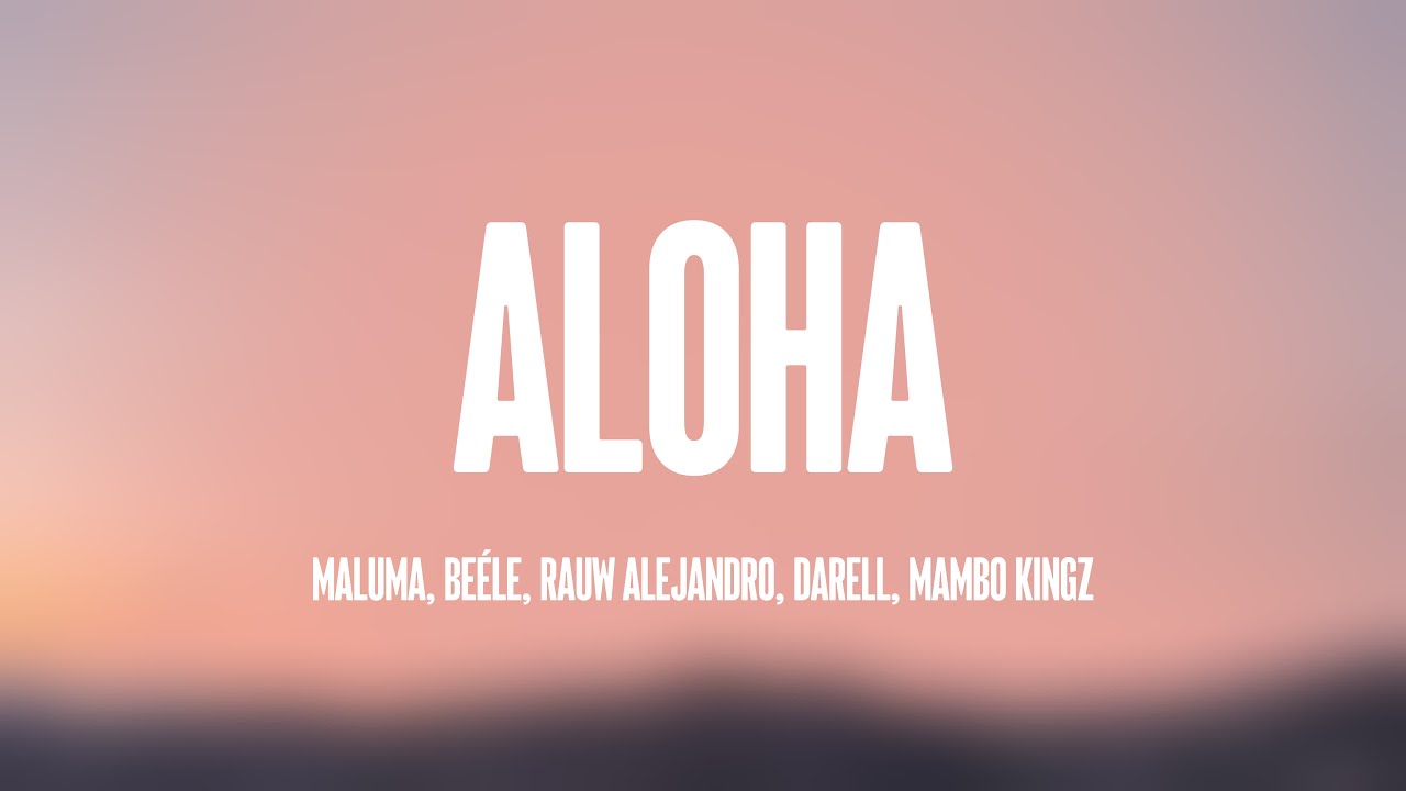 Aloha - Maluma, Beéle, Rauw Alejandro, Darell, Mambo Kingz [Letra] 🏜 ...