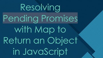 Resolving Pending Promises with Map to Return an Object in JavaScript