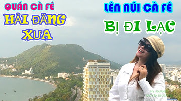 VŨNG TÀU-ĐI CÀ FÊ TRÊN NÚI. QUÁN HẢI ĐĂNG XƯA TRÊN NÚI. BAO VIEW...TUYỆT ĐỈNH.