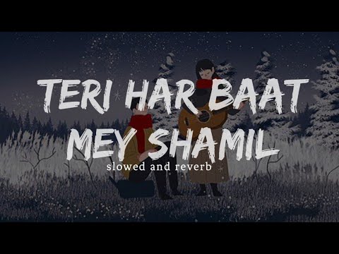 Teri Har Bat Mey Shamil  Tiktok song Slowed  Reverb Antara Mitra  Soham Naik 