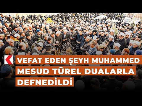 Vefat eden Şeyh Muhammed Mesud Türel dualarla defnedildi