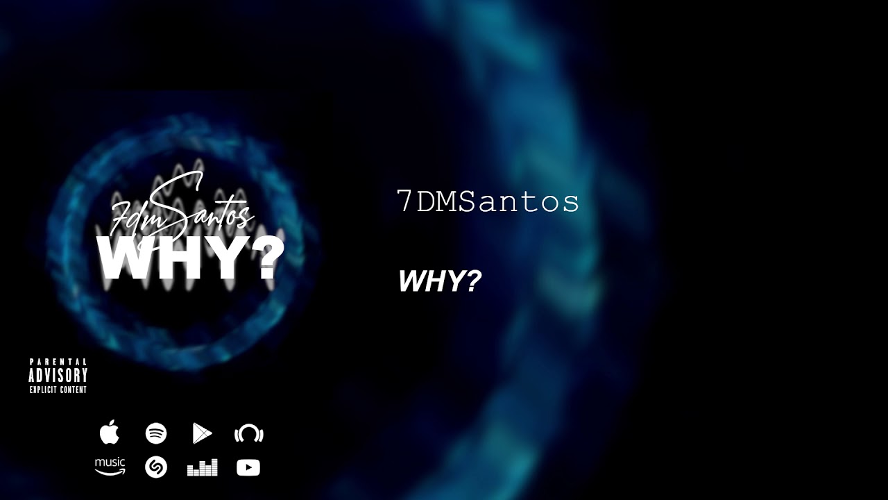 Watch 7DMSantos - WHY? (Official Audio) on YouTube Watch 7DMSantos - WHY? (Official Audio) on YouTube
