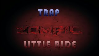 Zombic - Little Ride (Offical Mix)  [Trap]