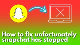 How to fix unfortunately snapchat has stopped