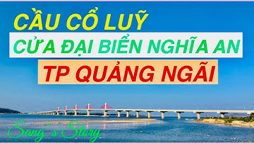 Thăm quan, khám phá CẦU CỔ LUỸ VÀ CỬA BIỂN CỬA ĐẠI XÃ NGHĨA AN TP QUẢNG NGÃI  | Sang