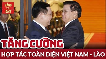 Tổng hợp hoạt động ngoại giao mới nhất của Chủ tịch Quốc hội Vương Đình Huệ tại Lào