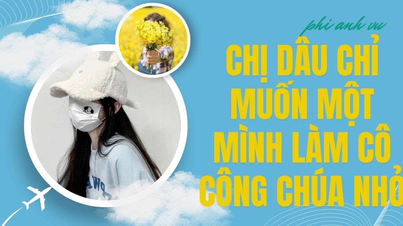 [Truyện Audio] Chị Dâu Chỉ Muốn Một Mình Làm Cô Công Chúa Nhỏ | Phi Anh Vũ