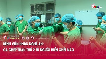 Bệnh viện HNĐK Nghệ An: ca ghép thận thứ 2 từ người hiến chết não