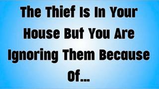 The Thief Is In Your House But You Are Ignoring Them Because Of…