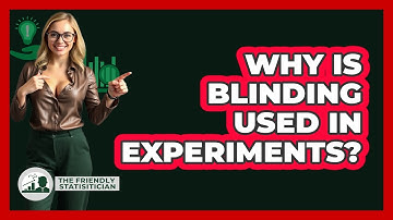 Why Is Blinding Used In Experiments?