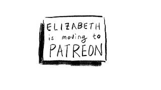 Elizabeth is Moving to Patreon