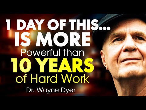 Dr Wayne Dyer – 1 day of this…is more powerful than 10 years of Action