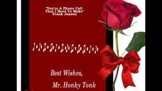 Video thumbnail of "You're A Phone Call That I Need To Make Frank Jansen"