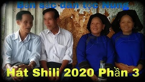 Hát Shili Làng Rì 2020 Cực Hay P3 - Bản sắc dân tộc Nùng