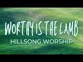 WORTHY IS THE LAMB - Hillsong Worship | Praise and Worship Song lyric video