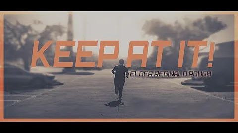 Keep At It - Elder Reginald Pough