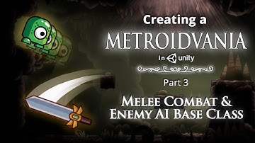 Creating a Metroidvania (like Hollow Knight) in Unity | Part 3: Melee combat & Enemy AI Base Class
