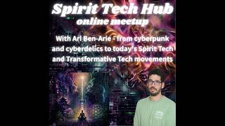 Cyberpunk to Spirit Tech: The Sacred Roots of Digital Culture | Spirit Tech Hub ft. Ari Ben-Arie