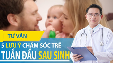 5 Lưu Ý Quan Trọng Chăm Sóc Trẻ Tuần Đầu Tiên Chào Đời Sau Sinh Cha Mẹ Cần Biết