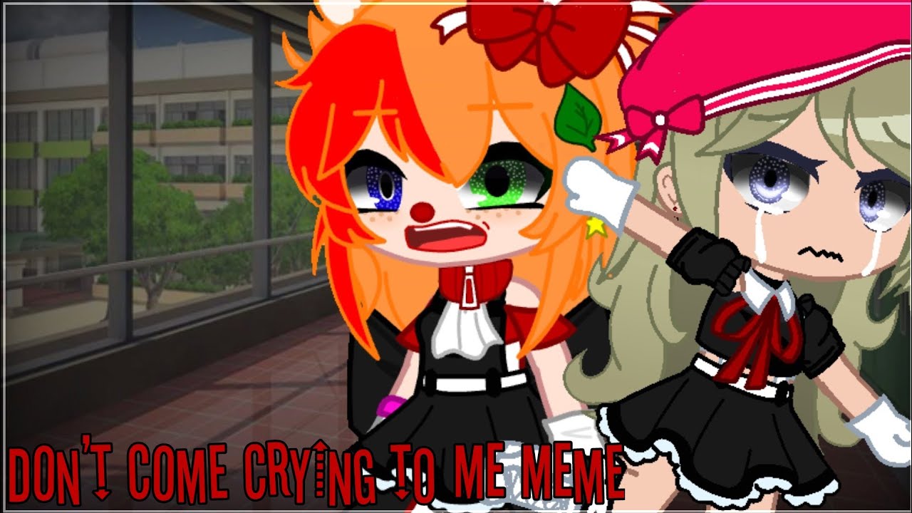 Don't Come Crying To Me Meme|Present AU|Gacha Club| - YouTube