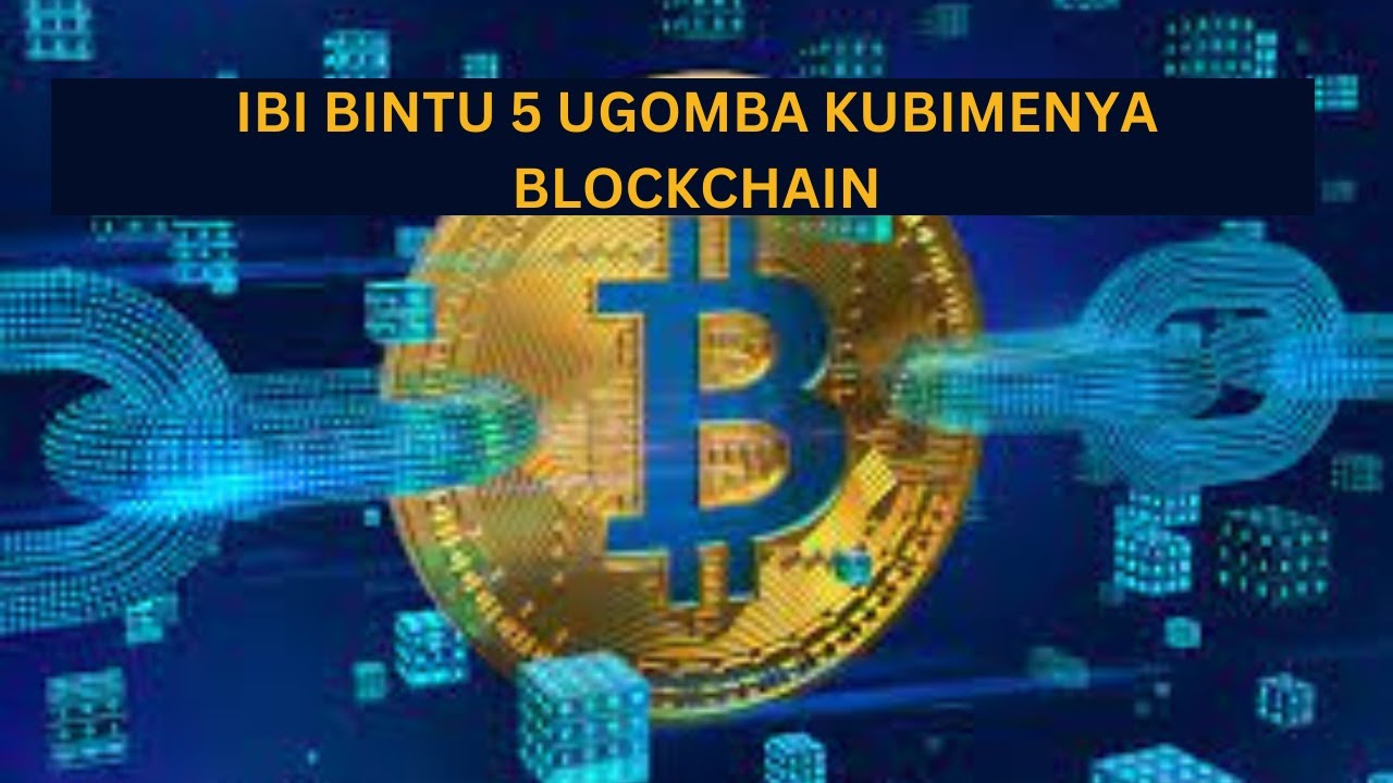 ibintu 5 byingenzi ugomba kumenya kuri blockchain mbere yuko utangira ...