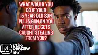 What Would You Do If Your 15-Year-Old Pulls Gun On You After He Gets Caught Stealing From You?