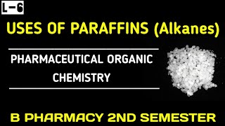 Uses of paraffins। Uses of alkanes। Pharmaceutical organic chemistry। b pharmacy 2nd Semester।