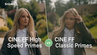 SIGMA CINE FF High Speed Primes VS CINE Classic Primes: comparison footage