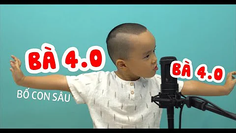 Bà 4.0 - Bố Con Sâu