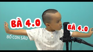 Video thumbnail of "Bà 4.0 - Bố Con Sâu"