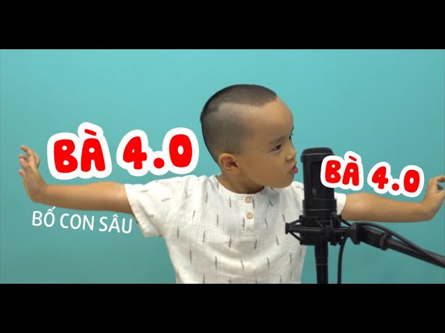 Bà 4.0 - Bố Con Sâu class=