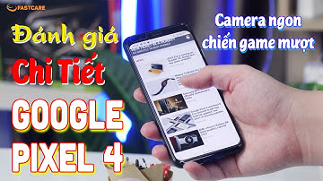 Đánh Giá Google Pixel 4 - Chiến Game Tốt | Camera Đỉnh - Đẹp Trong Tầm Giá | FASTCARE.VN
