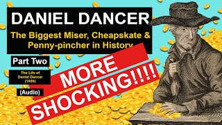 Daniel Dancer - The Biggest Miser, Cheapskate and Penny-pincher in History (Part Two)