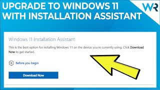 How to upgrade to Windows 11 using the Installation Assistant
