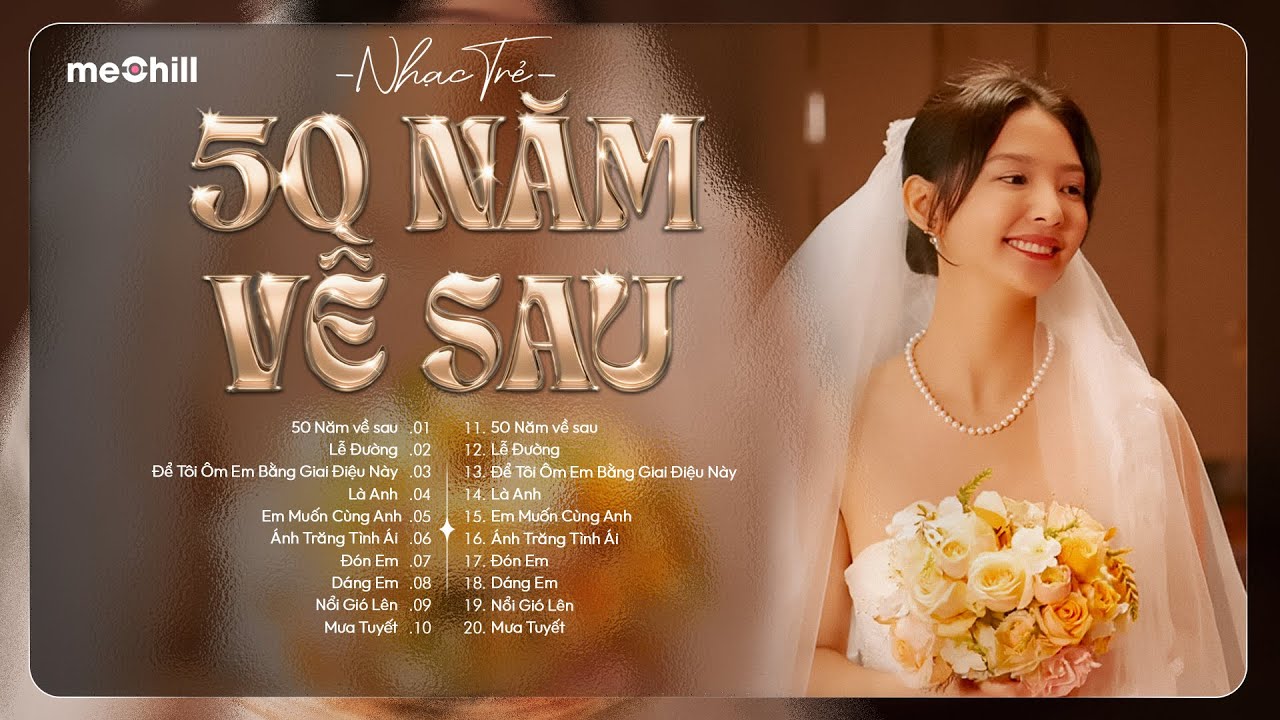 50 Năm Về Sau, Lễ Đường - Nhạc Trẻ Ballad Việt 2026 | Chọn Lọc 15 Bài Hát Tình Yêu Triệu View