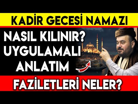 KADİR GECESİ NAMAZI NASIL KILINIR ? UYGULAMALI ANLATIM.. FAZİLETLERİ NELER ?