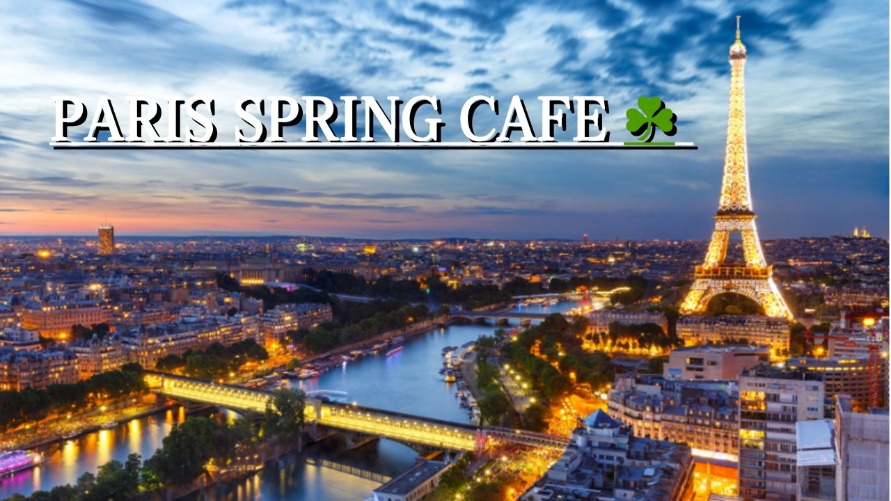 𝐏𝐀𝐑𝐈𝐒 𝐒𝐏𝐑𝐈𝐍𝐆 𝐂𝐀𝐅𝐄́ ☘️ From Bright Morning to Golden Night | Relaxing French Instrumentals