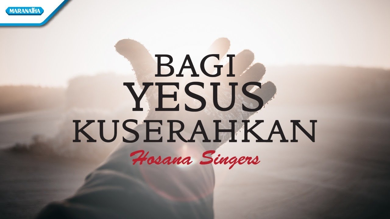 Bagi Yesus Kuserahkan - Hosana Singers (Official lyric video) Bagi Yesus Kuserahkan - Hosana Singers (Official lyric video)