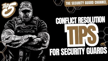 MASTERING CONFLICT RESOLUTION: 5 TIPS FOR SECURITY GUARDS