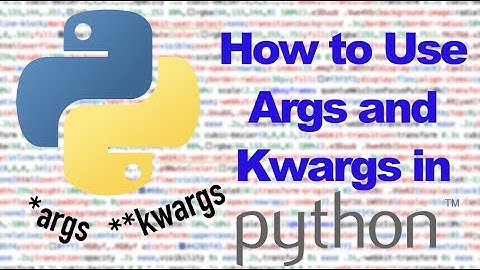 How to Use *Args and **Kwargs in Python