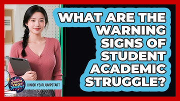 What Are The Warning Signs Of Student Academic Struggle?