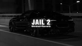 Jail 2 (Slowed Reverb) - Mankirt Aulakh
