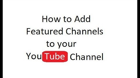 How to Add Featured Channels to your YouTube Channel
