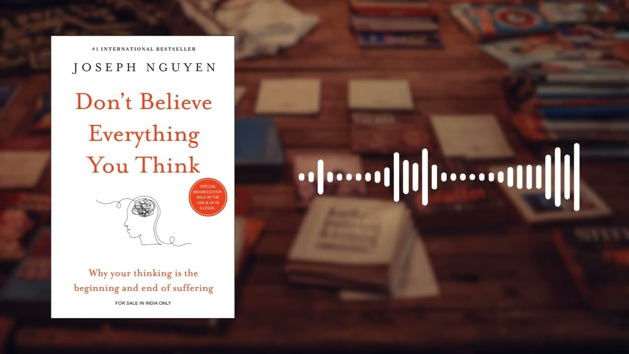 Don’t Believe Everything You Think Book Summary | Joseph Nguyen | How to Stop Overthinking