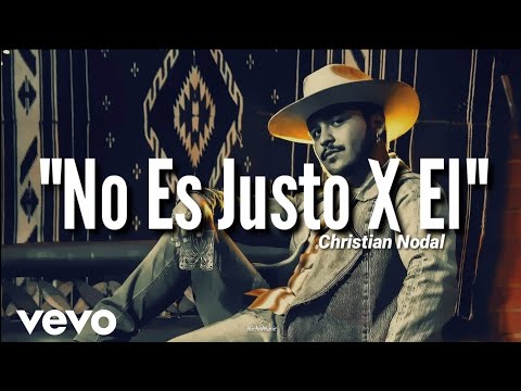 Christian Nodal – No Es Justo X El (LETRA) Estreno 2020