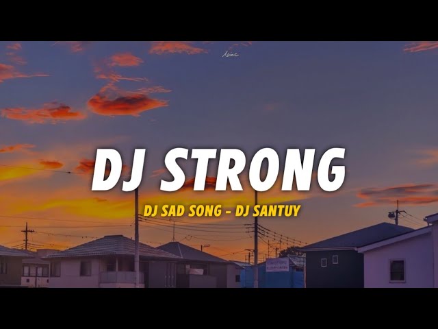 Dj Sad Strong || Slow Beat Remix - DJ SANTUY class=