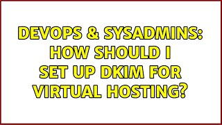 DevOps & SysAdmins: How should I set up DKIM for virtual hosting?