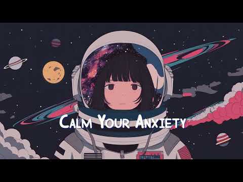 Calm Your Anxiety 🌌 Lofi Hip Hop Mix - Beats to Sleep / Relax / Work / Study 🌌 Sweet Girl