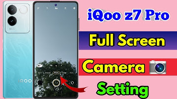 how to full screen camera in iqoo z7 pro, iqoo z7 pro full screen camera setting