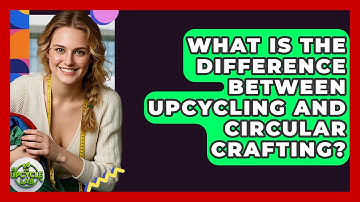 What Is the Difference Between Upcycling and Circular Crafting? | The Upcycle Lab
